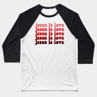 jesus is love Baseball T-Shirt